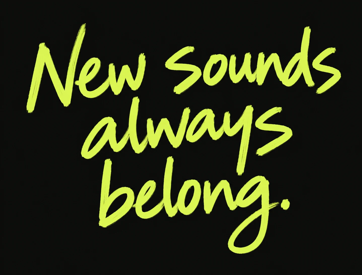 New sounds always belong.